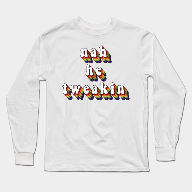 7 layers nah he tweakin 3 row Long Sleeve T-Shirt by rsclvisual